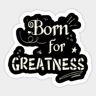 Born for greatness Sticker